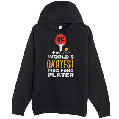 World's Okayest Ping Pong Player Funny Table Tennis Gift Premium Pullover Hoodie