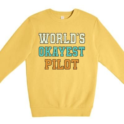 Worlds Okayest Pilot Funny Joke Distressed Gift Premium Crewneck Sweatshirt