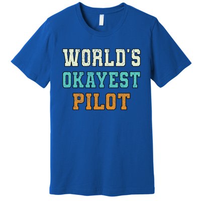 Worlds Okayest Pilot Funny Joke Distressed Gift Premium T-Shirt