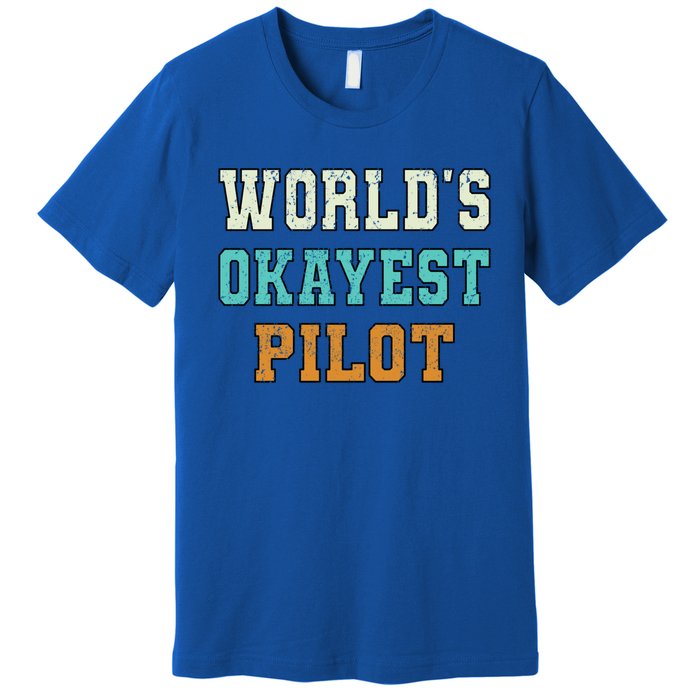 Worlds Okayest Pilot Funny Joke Distressed Gift Premium T-Shirt