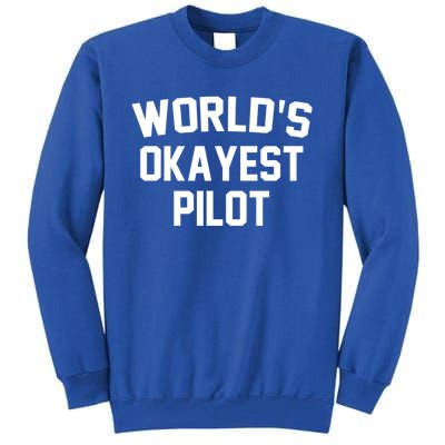 Worlds Okayest Pilot Funny Pilot Quote Funny Gift Tall Sweatshirt