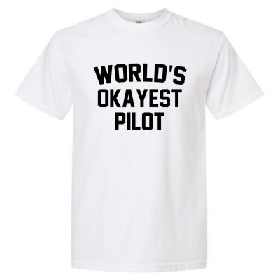 Worlds Okayest Pilot Funny Pilot Quote Funny Gift Garment-Dyed Heavyweight T-Shirt