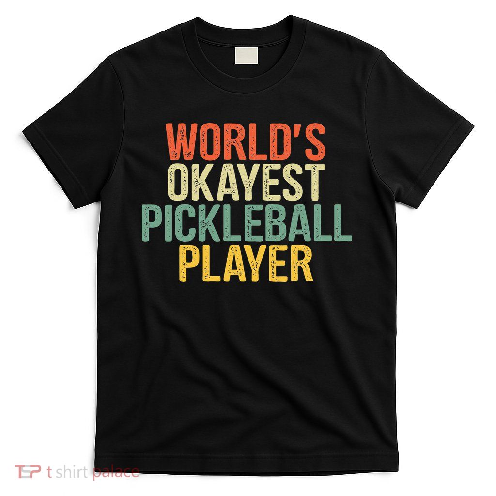 World's Okayest Pickleball Player Pickleball tournaments T-Shirt