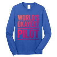 Worlds Okayest Pilot Gift Best Pilot Ever Gift Meaningful Gift Long Sleeve Shirt