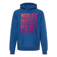 Worlds Okayest Pilot Gift Best Pilot Ever Gift Meaningful Gift Premium Hoodie