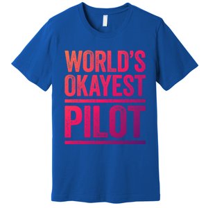 Worlds Okayest Pilot Gift Best Pilot Ever Gift Meaningful Gift Premium T-Shirt