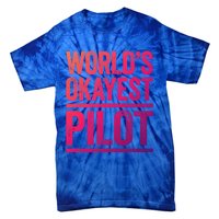 Worlds Okayest Pilot Gift Best Pilot Ever Gift Meaningful Gift Tie-Dye T-Shirt