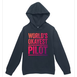 Worlds Okayest Pilot Gift Best Pilot Ever Gift Meaningful Gift Urban Pullover Hoodie