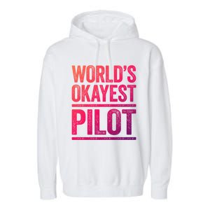 Worlds Okayest Pilot Gift Best Pilot Ever Gift Meaningful Gift Garment-Dyed Fleece Hoodie