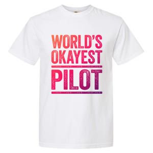 Worlds Okayest Pilot Gift Best Pilot Ever Gift Meaningful Gift Garment-Dyed Heavyweight T-Shirt