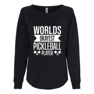 Worlds Okayest Pickleball Player Gift Paddle Womens California Wash Sweatshirt