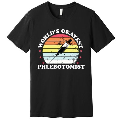 Worlds Okayest Phlebotomist Funny Phlebotomy Women Girl Premium T-Shirt