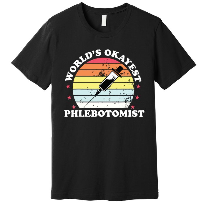 Worlds Okayest Phlebotomist Funny Phlebotomy Women Girl Premium T-Shirt