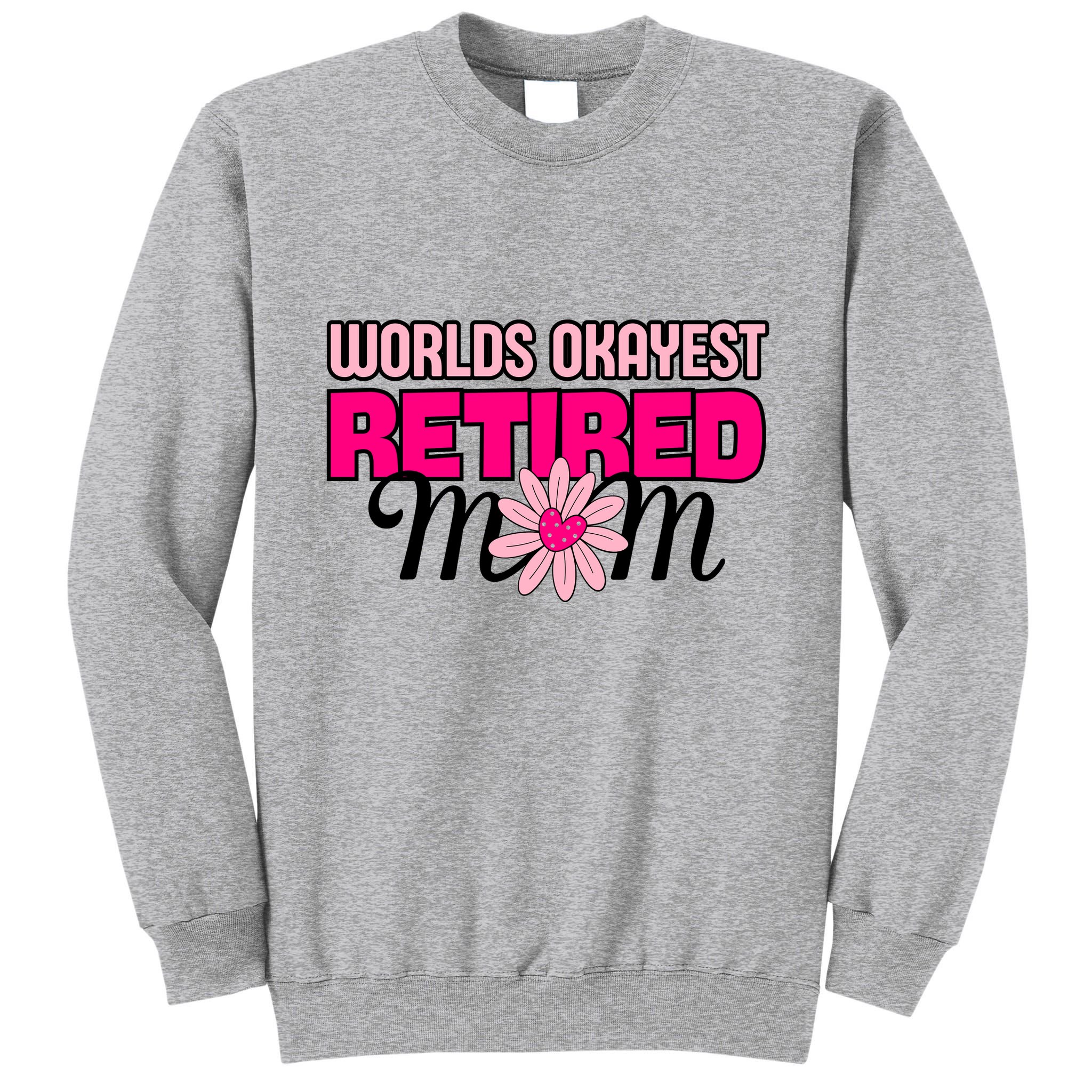 WorldS Okayest Retired Mom Tall Sweatshirt