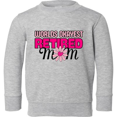WorldS Okayest Retired Mom Toddler Sweatshirt
