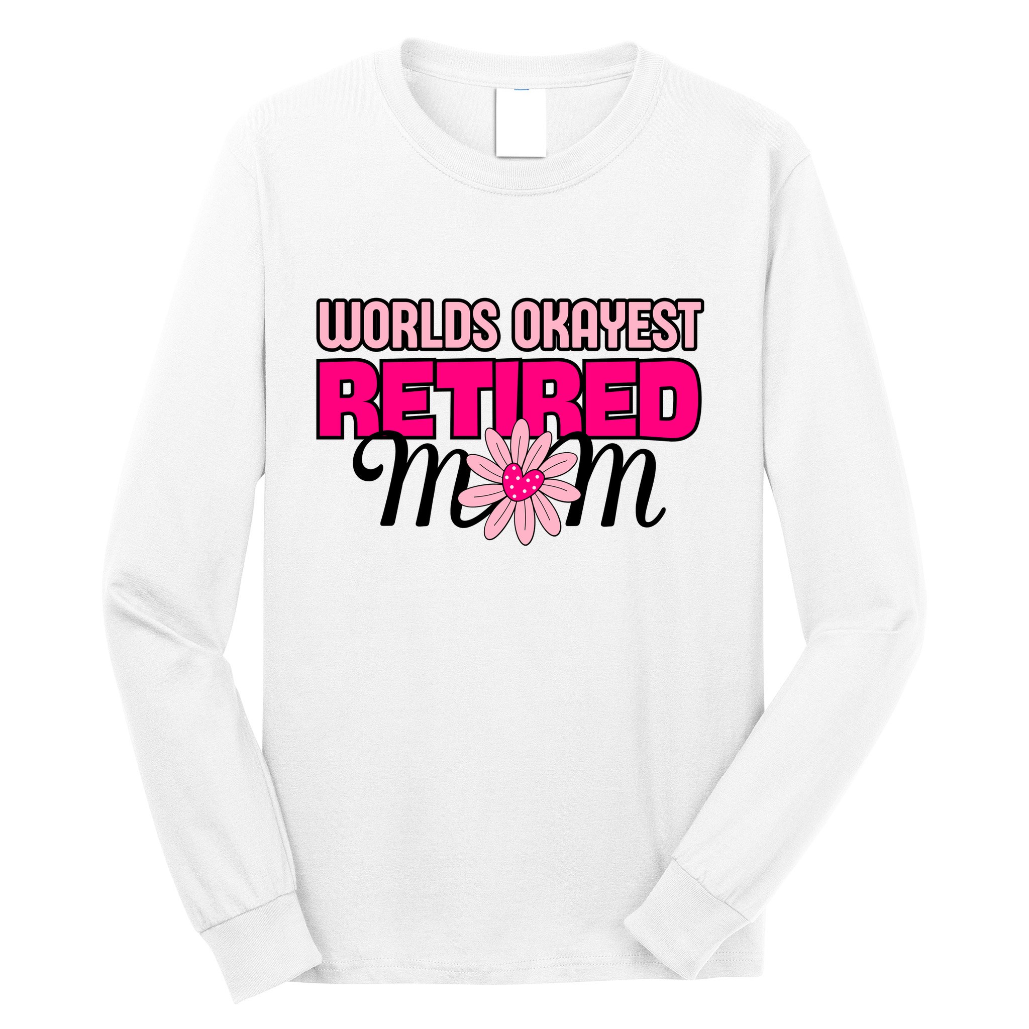 WorldS Okayest Retired Mom Long Sleeve Shirt