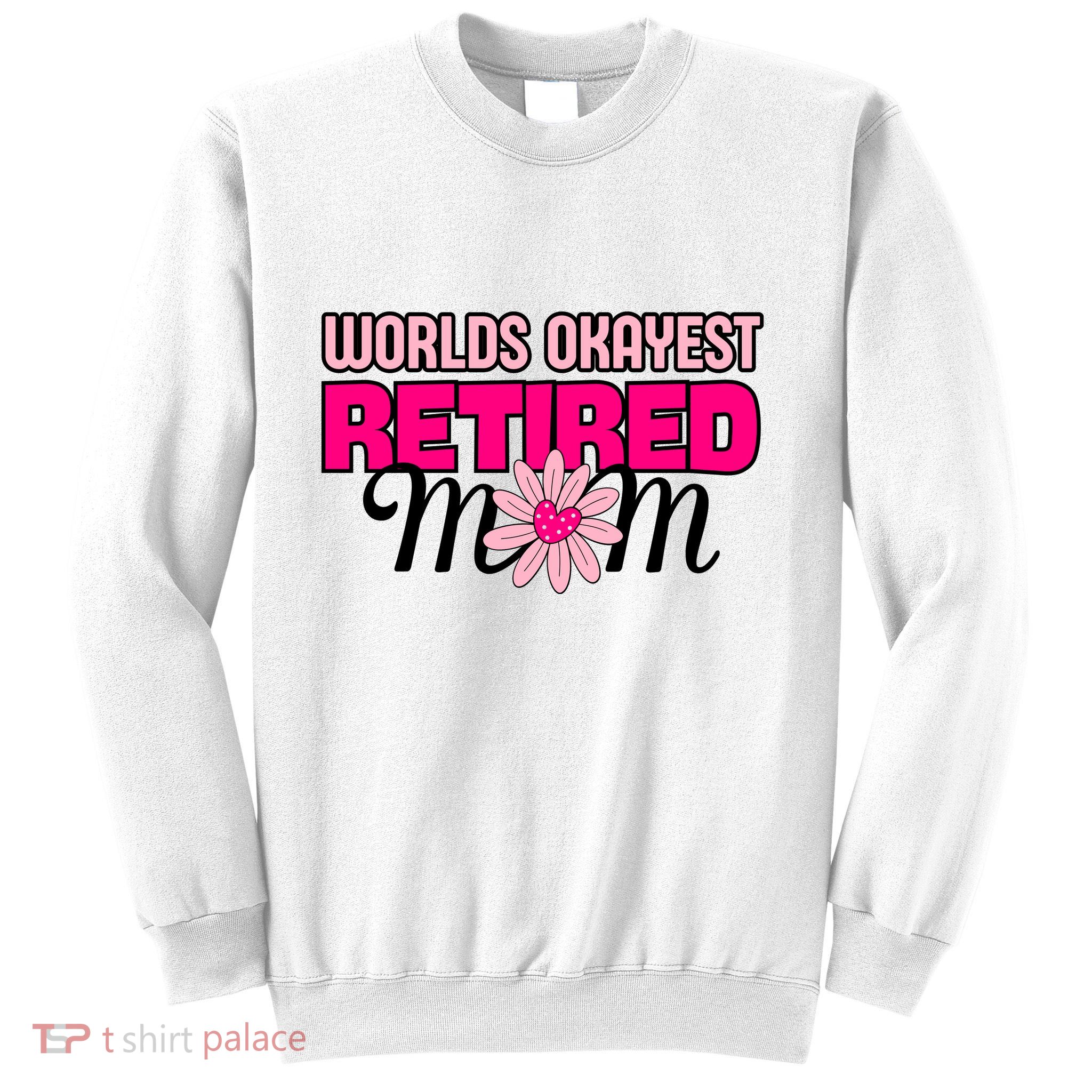 WorldS Okayest Retired Mom Sweatshirt
