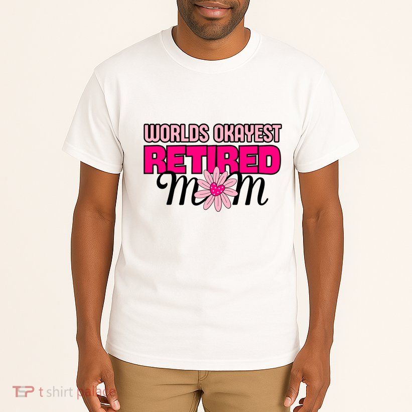 WorldS Okayest Retired Mom Tall T-Shirt