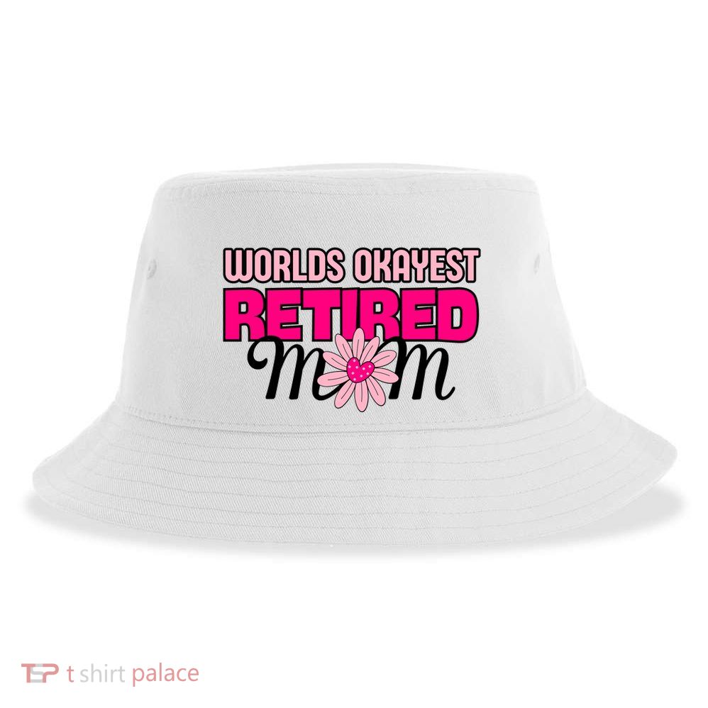 WorldS Okayest Retired Mom Sustainable Bucket Hat