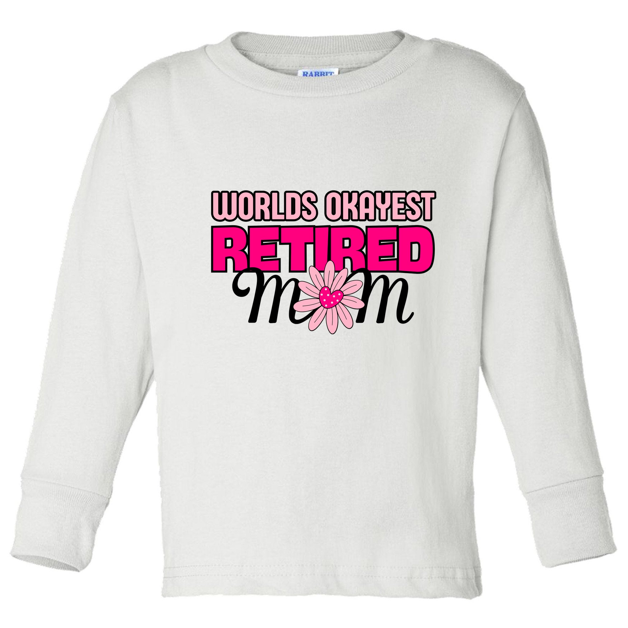 WorldS Okayest Retired Mom Toddler Long Sleeve Shirt