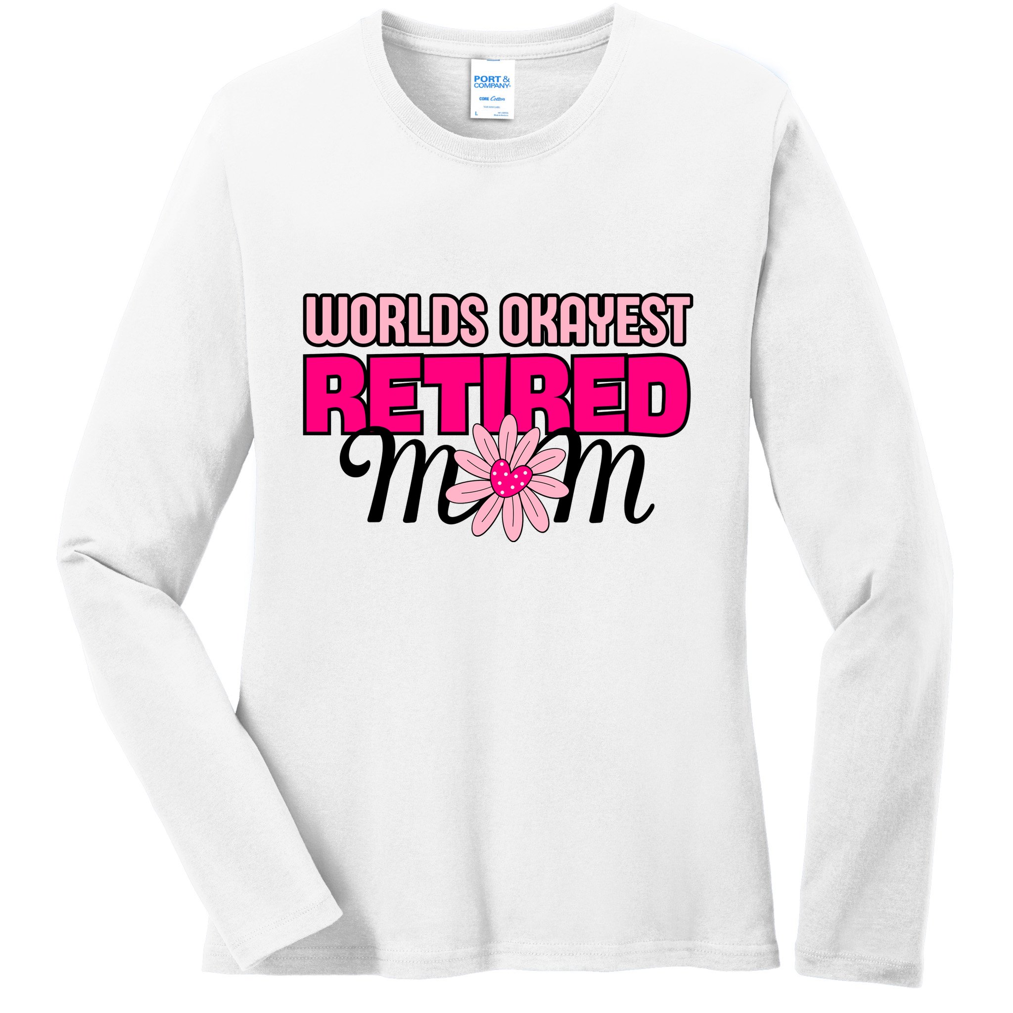 WorldS Okayest Retired Mom Ladies Long Sleeve Shirt