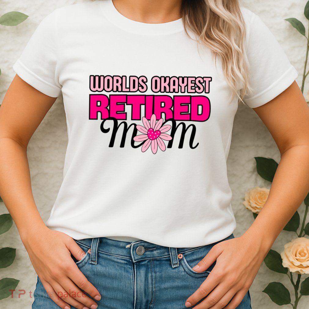 WorldS Okayest Retired Mom Womens T-Shirt
