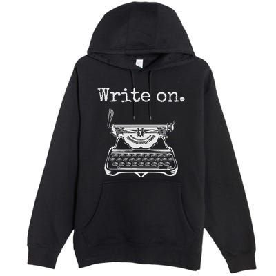Write On. Retro Typewriter Funny Novelty Writing Writers Pun Premium Pullover Hoodie