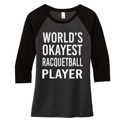 Worlds Okayest Racquetball Player Funny Racquet Sports Women's Tri-Blend 3/4-Sleeve Raglan Shirt