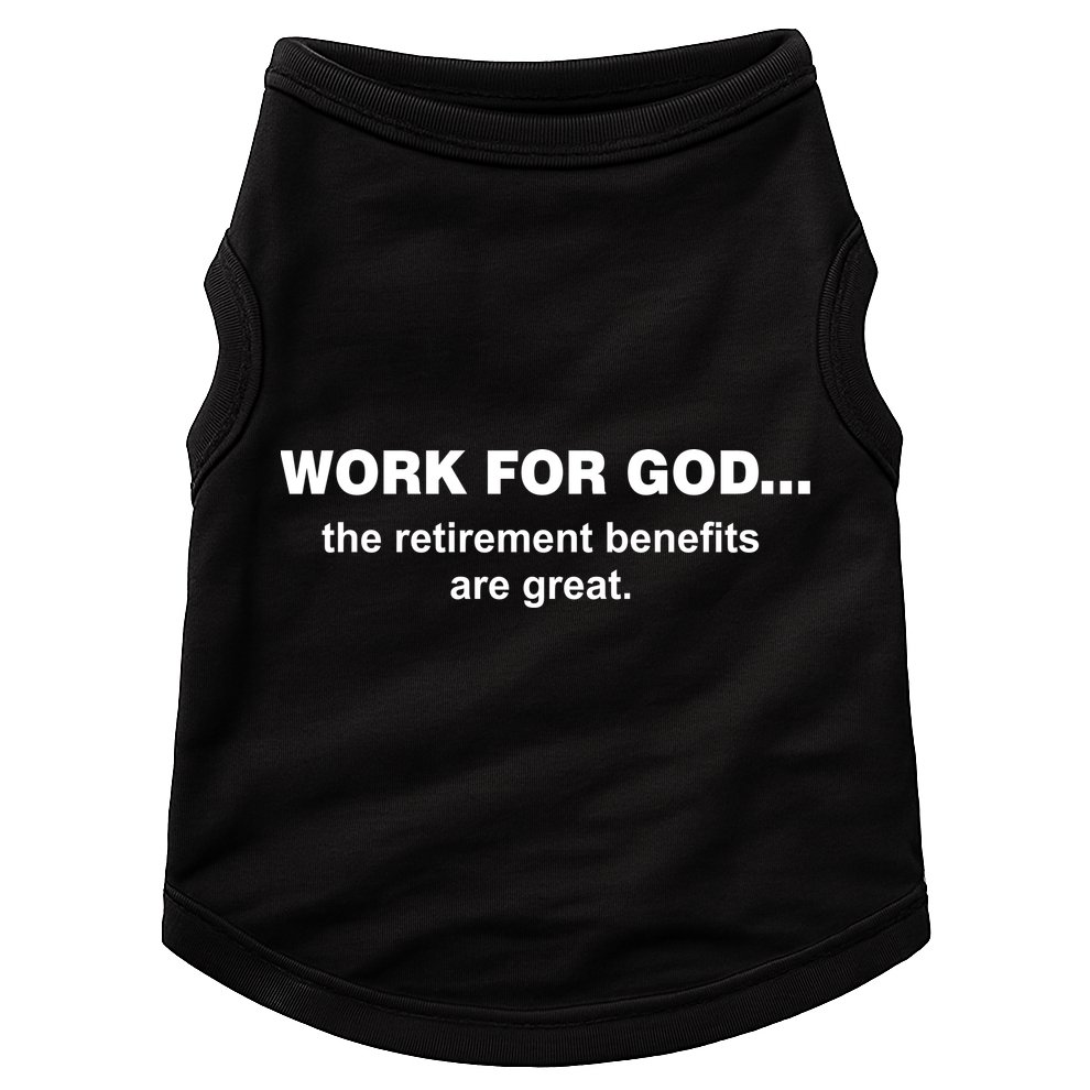 Work For God The Retirement Pan Is Great Doggie Tank
