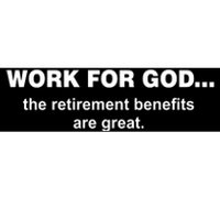 Work For God The Retirement Pan Is Great Bumper Sticker