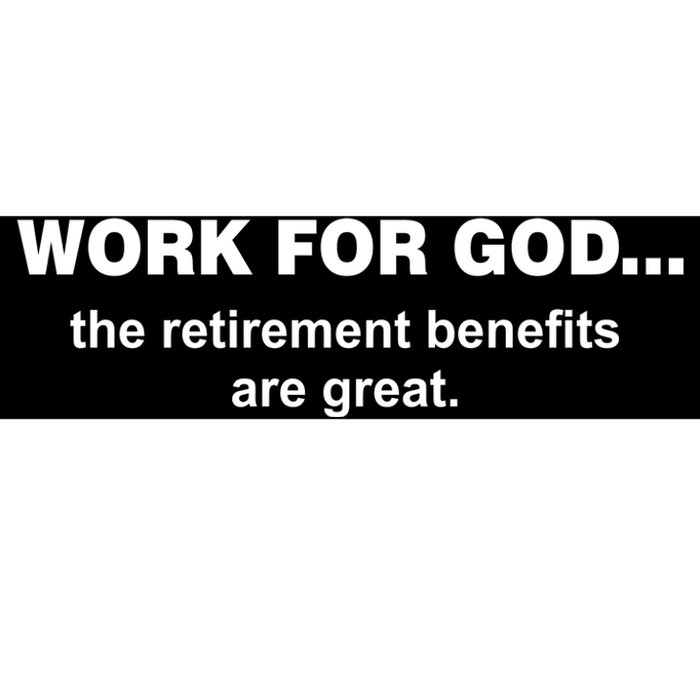 Work For God The Retirement Pan Is Great Bumper Sticker