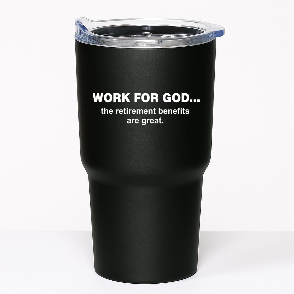 Work For God The Retirement Pan Is Great Tumbler