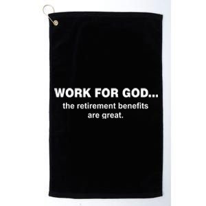 Work For God The Retirement Pan Is Great Platinum Collection Golf Towel