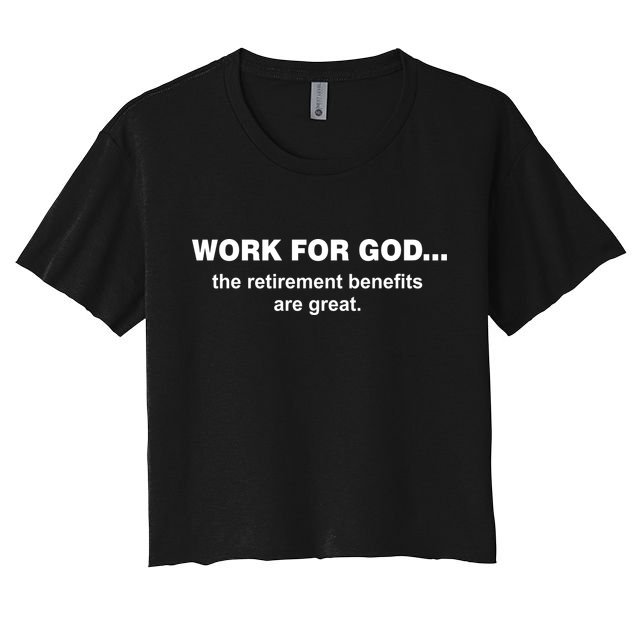 Work For God The Retirement Pan Is Great Crop Top