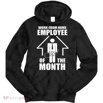 Work From Home Employee Of The Month Tie Dye Hoodie