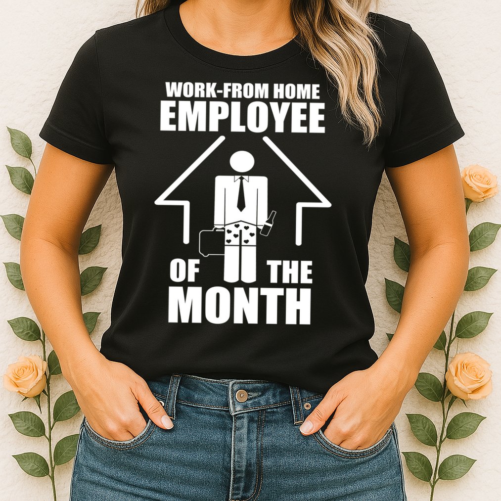 Work From Home Employee Of The Month Womens T-Shirt