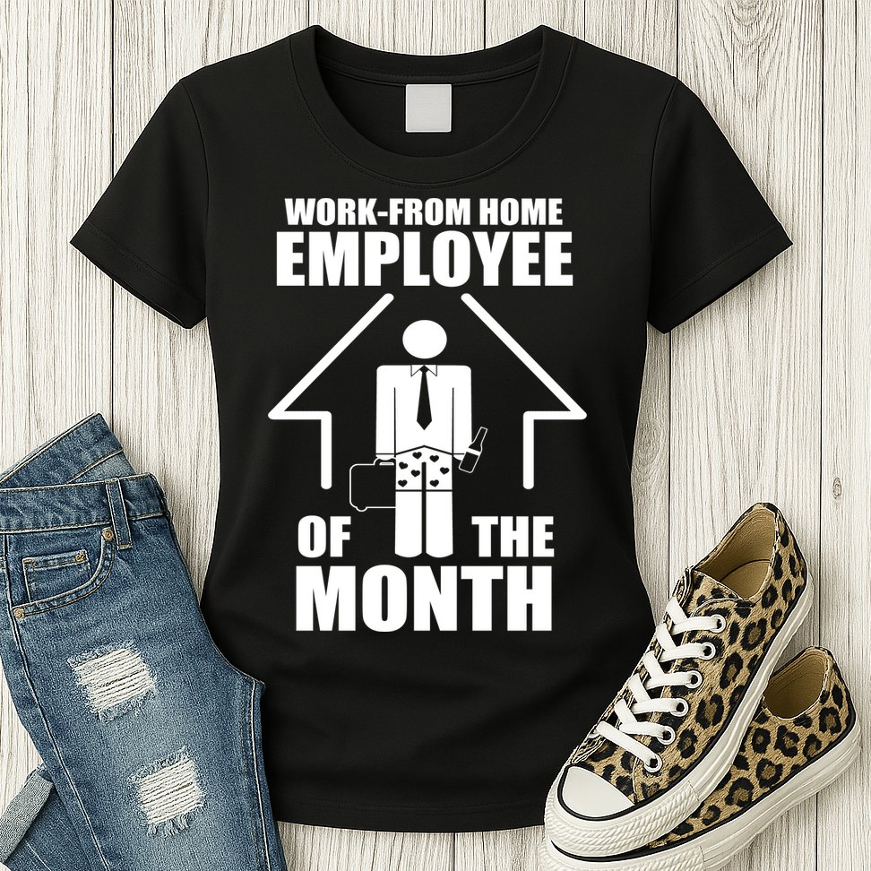 Work From Home Employee Of The Month Womens T-Shirt