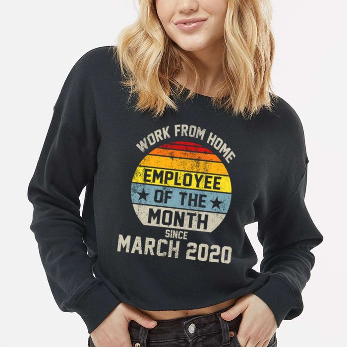 Work From Home Employee Of The Month Funny Pandemic Cropped Pullover Crew