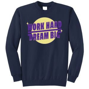 Work Hard Dream Big Tall Sweatshirt