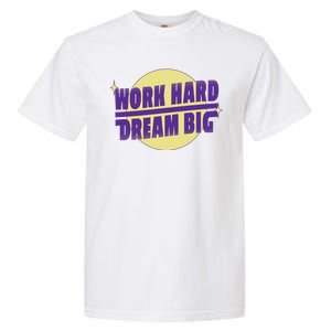 Work Hard Dream Big Garment-Dyed Heavyweight T-Shirt