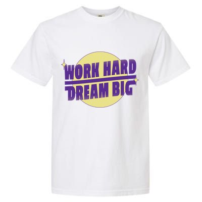 Work Hard Dream Big Garment-Dyed Heavyweight T-Shirt