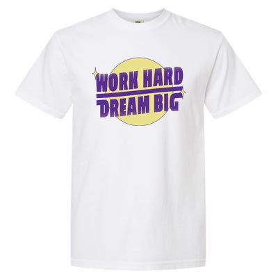 Work Hard Dream Big Garment-Dyed Heavyweight T-Shirt