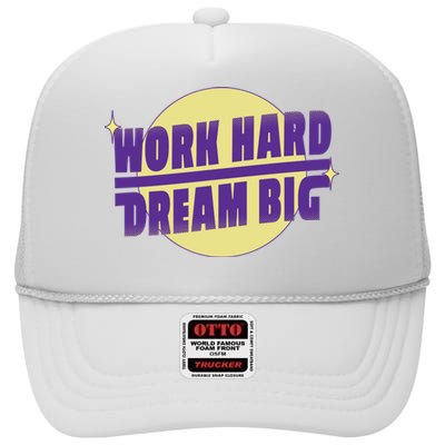 Work Hard Dream Big High Crown Mesh Back Trucker Hat