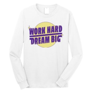 Work Hard Dream Big Long Sleeve Shirt