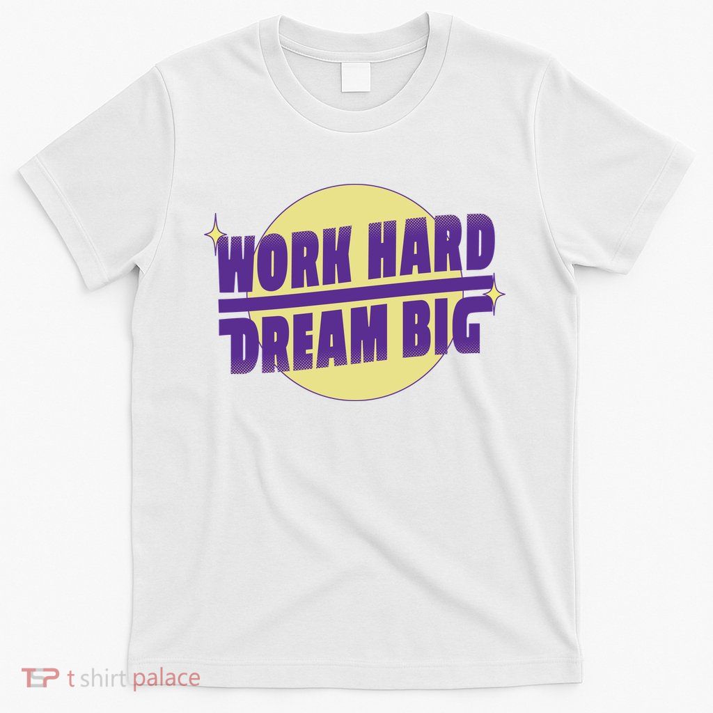 Work Hard Dream Big T-Shirt