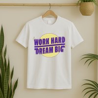 Work Hard Dream Big T-Shirt