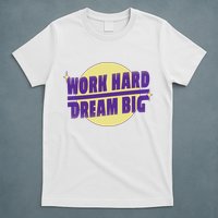 Work Hard Dream Big T-Shirt