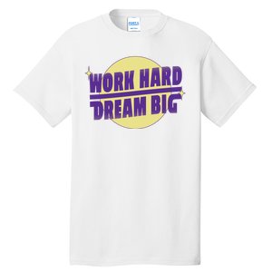 Work Hard Dream Big Tall T-Shirt