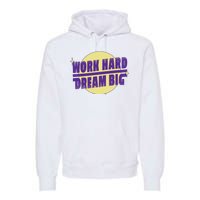 Work Hard Dream Big Premium Hoodie