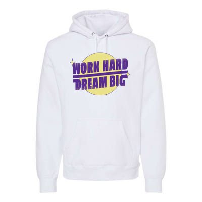 Work Hard Dream Big Premium Hoodie